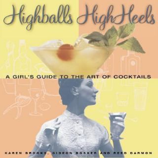 Highballs High Heels A Girls Guide to the Art of Cocktails by Gideon 