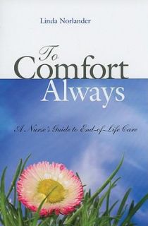 To Comfort Always A Nurses Guide to End Of Life Care by Linda 