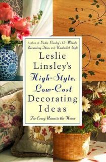 Leslie Linsleys High Style, Low Cost Decorating Ideas Fresh, Easy 