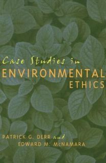 Case Studies in Environmental Ethics by Patrick George Derr and Edward 