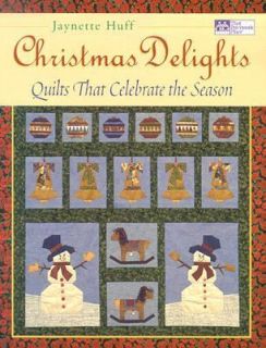 Christmas Delights Quilts That Celebrate the Season by Jaynette Huff 