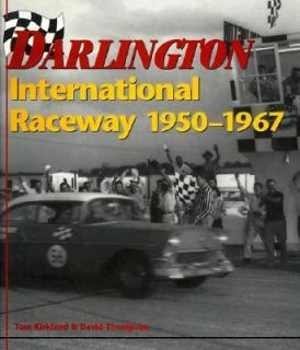 Darlington International Speedway, 1950 1967 by Tom Kirkland and David 
