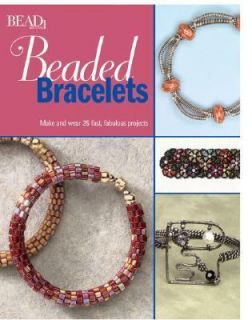 Beaded Bracelets Make and Wear 25 Fast, Fabulous Projects 2004 
