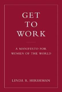 Get to Work A Manifesto for Women of the World by Linda Hirshman 2006 