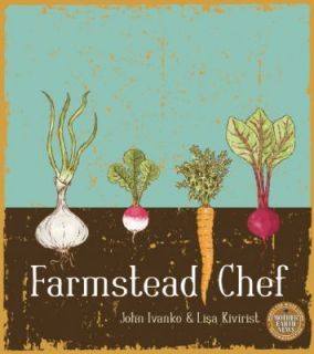 Farmstead Chef by Lisa Kivirist and John Ivanko (2011, Paperback 