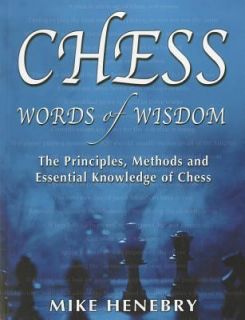 Chess Words of Wisdom The Principles, Methods and Essential Knowledge 