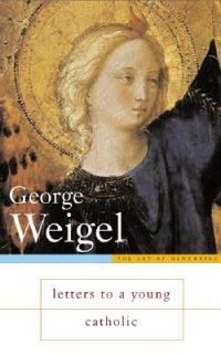 Letters to a Young Catholic by George Weigel 2004, Hardcover, Revised 