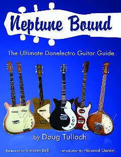Neptune BoundThe Ultimate Danelectro Guitar Guide SOFTCOVER