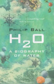 H2O A Biography of Water By Philip Ball. 9780753810927