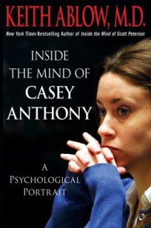 Inside the Mind of Casey Anthony A Psychological Portrait, Keith 