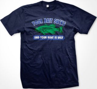 Your Bait Sucks And Your Boat Is Ugly  Funny Fishing Slogans Humor Men 