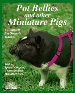 Pot Bellies and Miniature Pigs A Complete Pet Owners Manual Pat 