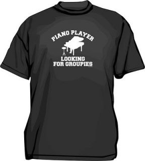 Piano Player Looking for Groupies Womens Shirt Pick Size Small XXL 