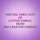 PURCHASE PARTIAL YARD PIECES OF FABRIC SEW CREATIVE FABRICS   1/4, 1/3 