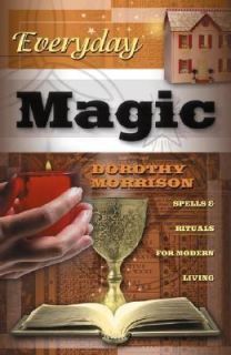 Everyday Magic Spells and Rituals for Modern Living by Dorothy 