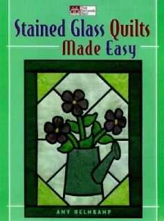 Stained Glass Quilts Made Easy by Amy Whalen Helmkamp 2000, Paperback 
