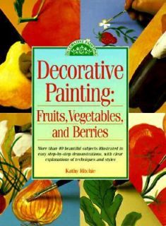 Decorative Painting Fruits, Vegetables and Berries by Kathy Ritchie 