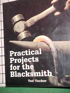 BOOK PRACTICAL PROJECTS FOR THE BLACKSMITH Ted Tucker