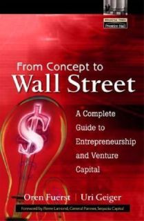 From Concept to Wall Street A Complete Guide to Entrepreneurship and 