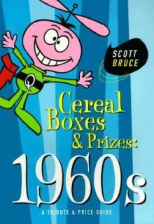 Cereal Boxes and Prizes, 1960s A Tribute and Price Guide by Scott 