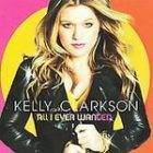 All I Ever Wanted by Kelly Clarkson (CD, Mar 2009, RCA)