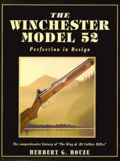 The Winchester Model 52 Perfection in Design by Herbert G. Houze 1997 
