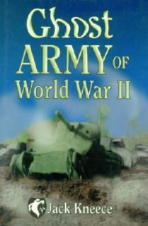 The Ghost Army of World War II by Jack M. Kneece 2001, Hardcover 