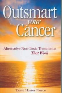 Outsmart Your Cancer Alternative Non Toxic Treatments That Work by 