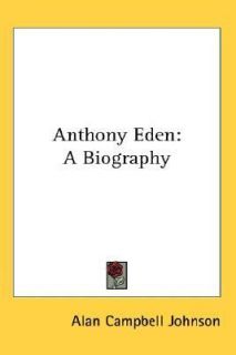   Eden A Biography by Alan Campbell Johnson 2006, Paperback