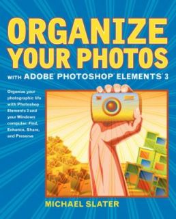 Organize Your Photos with Adobe Photoshop Elements 3 by Michael Slater 
