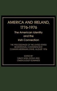 America and Ireland, 1776 1976 The American Identity and the Irish 