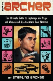 How to Archer The Ultimate Guide to Espionage and Style and Women and 