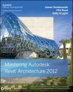 Mastering Autodesk Revit Architecture 2012 by James Vandezande, Eddy 