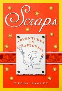   Adventures in Scrapbooking by Wendy Bagley 2005, Hardcover
