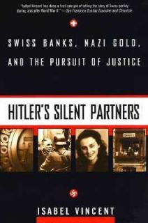 Hitlers Silent Partner Swiss Banks, Nazi Gold and the Pursuit of 