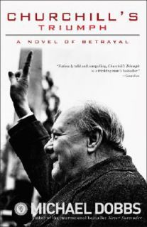 Churchills Triumph A Novel of Betrayal by Michael Dobbs 2008 