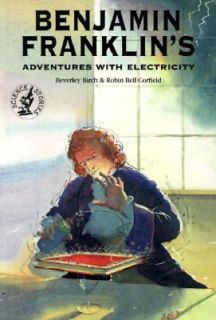 Benjamin Franklins Adventures with Electricity by Beverley Birch 1996 
