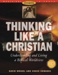 Thinking Like a Christian Understanding and Living a Biblical 