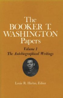 The Booker T. Washington Papers Vol. 1 The Autobiographical Writings 