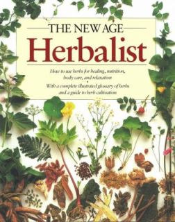  New Age Herbalist How to Use Herbs for Healing, Nutrition, Body Care 