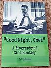 Lyle Johnston  Good Night, Chet A Biography of Chet Huntley SIGNED 