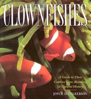 Clownfishes A Guide to Their Captive Care, Breeding and Natural 