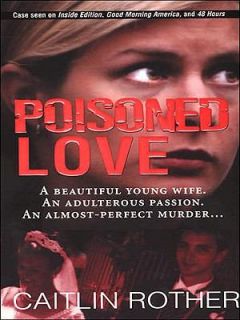 Poisoned Love by Caitlin Rother 2010, Paperback