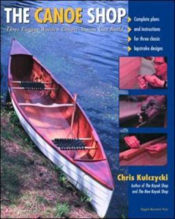 The Canoe Shop Three Elegant Wooden Canoes Anyone Can Build by Chris 