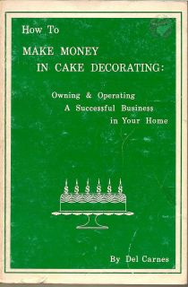 How to Make Money in Cake Decoration by Del Carnes (1961, Pbk.)