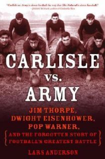 Carlisle vs. Army Jim Thorpe, Dwight Eisenhower, Pop Warner, and the 