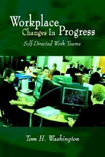 Workplace Changes in Progress Self Directed Work Teams by Tom H 