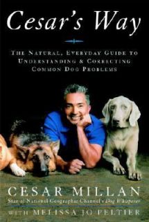 Cesars Way The Natural, Everyday Guide to Understanding and 