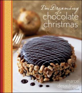 Dreaming of a Chocolate Christmas by Marcel Desaulniers 2012 