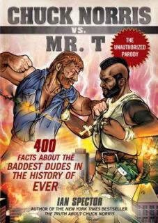 Chuck Norris vs. Mr. T. 400 Facts about the Baddest Dudes in the 